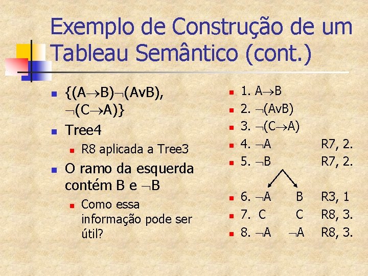 Exemplo de Construção de um Tableau Semântico (cont. ) n n {(A B) (Av.
