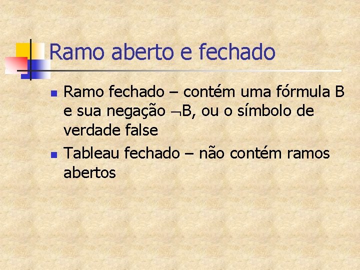 Ramo aberto e fechado n n Ramo fechado – contém uma fórmula B e