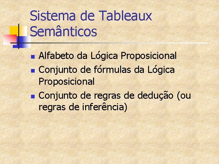 Sistema de Tableaux Semânticos n n n Alfabeto da Lógica Proposicional Conjunto de fórmulas