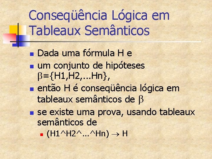 Conseqüência Lógica em Tableaux Semânticos n n Dada uma fórmula H e um conjunto