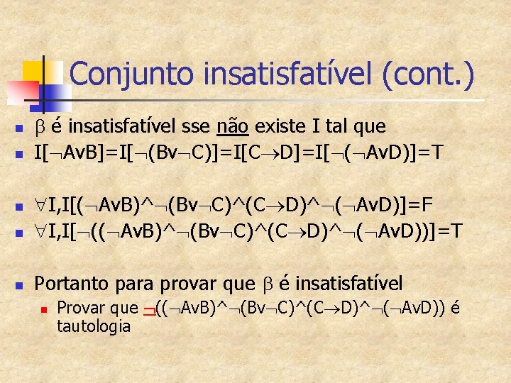 Conjunto insatisfatível (cont. ) n n b é insatisfatível sse não existe I tal