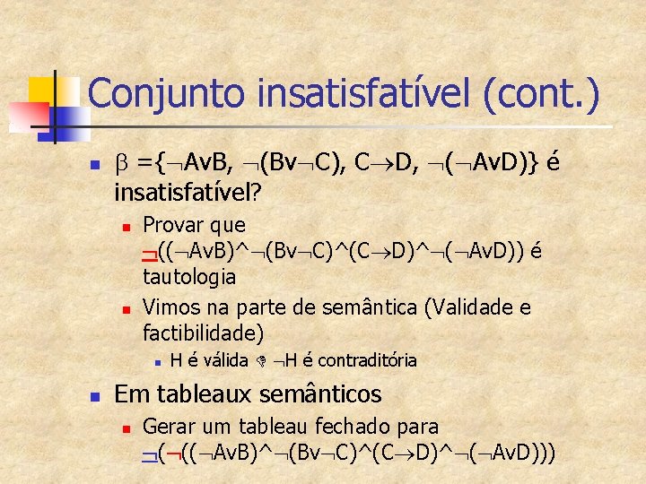 Conjunto insatisfatível (cont. ) n b ={ Av. B, (Bv C), C D, (