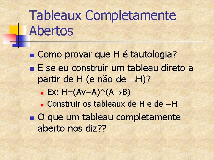 Tableaux Completamente Abertos n n Como provar que H é tautologia? E se eu