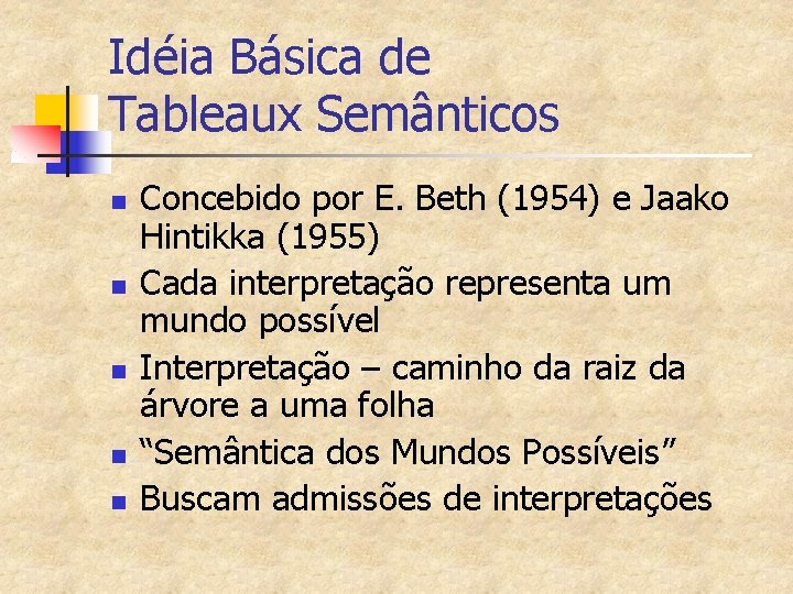 Idéia Básica de Tableaux Semânticos n n n Concebido por E. Beth (1954) e