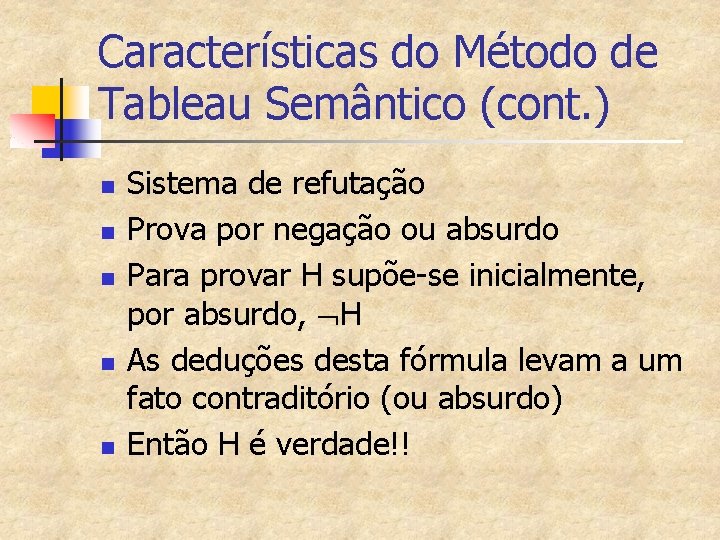 Características do Método de Tableau Semântico (cont. ) n n n Sistema de refutação