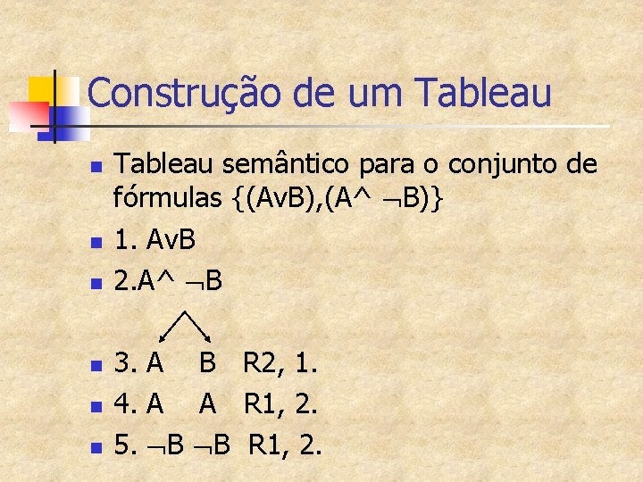 Construção de um Tableau n n n Tableau semântico para o conjunto de fórmulas