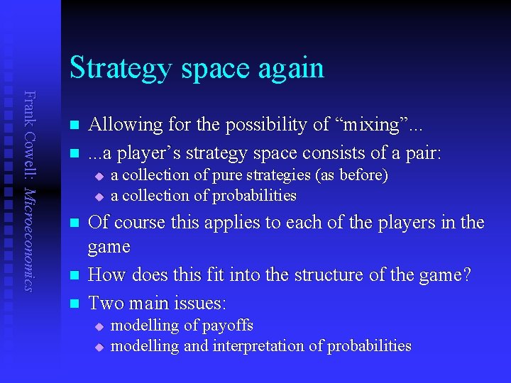 Strategy space again Frank Cowell: Microeconomics n n Allowing for the possibility of “mixing”.