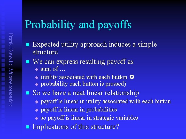 Probability and payoffs Frank Cowell: Microeconomics n n Expected utility approach induces a simple