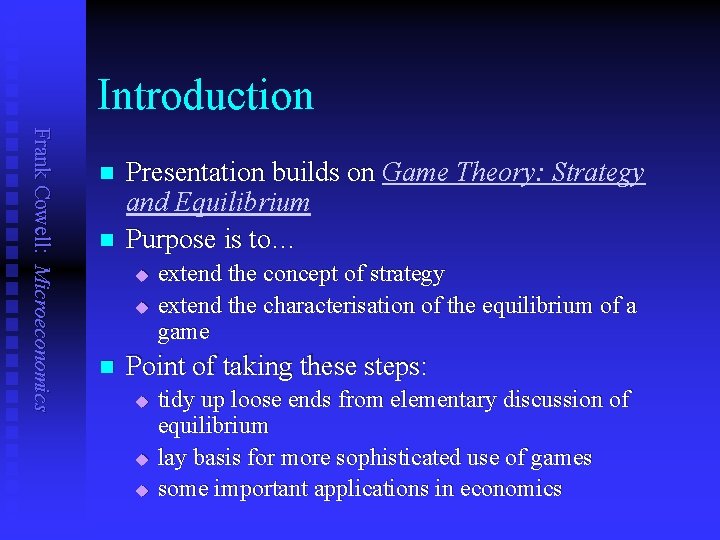 Introduction Frank Cowell: Microeconomics n n Presentation builds on Game Theory: Strategy and Equilibrium
