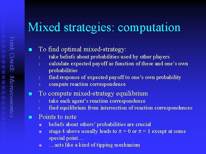 Mixed strategies: computation Frank Cowell: Microeconomics n To find optimal mixed-strategy: 1. 2. 3.