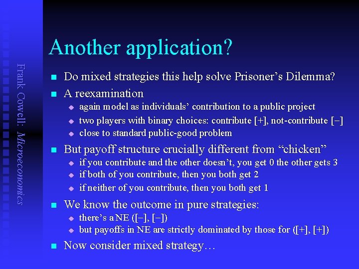 Another application? Frank Cowell: Microeconomics n n Do mixed strategies this help solve Prisoner’s