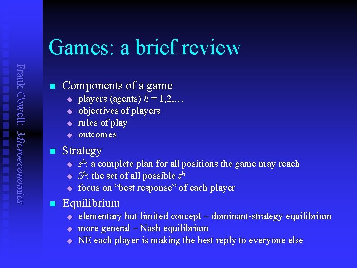 Games: a brief review Frank Cowell: Microeconomics n Components of a game u u