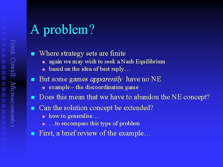 A problem? Frank Cowell: Microeconomics n Where strategy sets are finite u u n