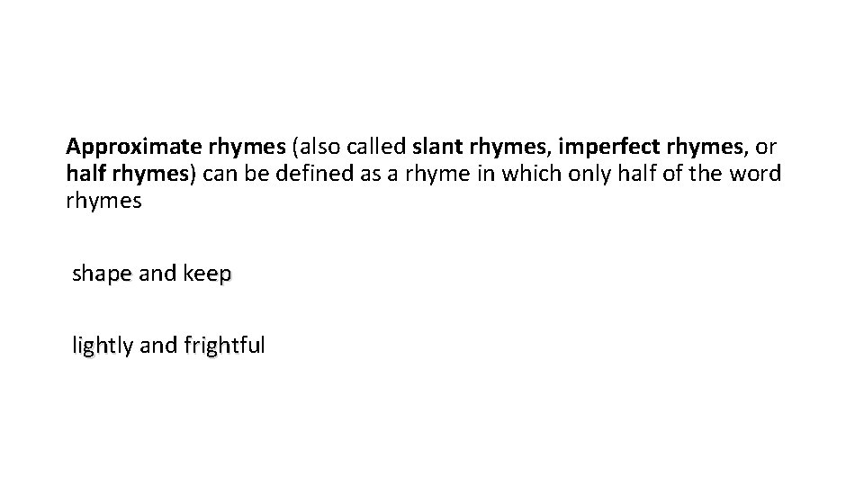 Approximate rhymes (also called slant rhymes, imperfect rhymes, or half rhymes) can be defined