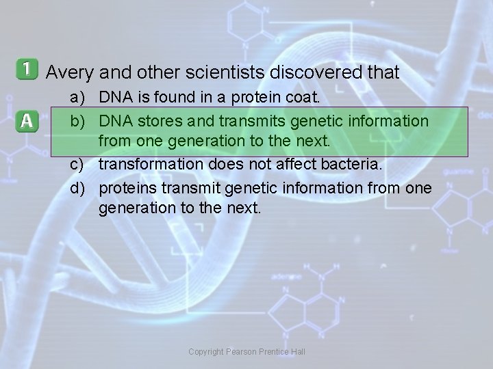 Avery and other scientists discovered that a) DNA is found in a protein coat.