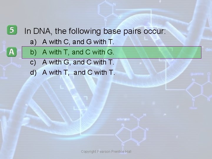 In DNA, the following base pairs occur: a) b) c) d) A with C,