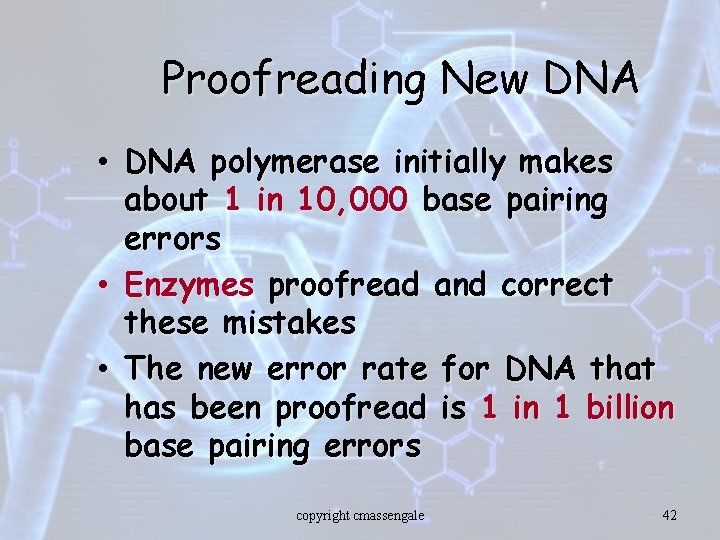 Proofreading New DNA • DNA polymerase initially makes about 1 in 10, 000 base