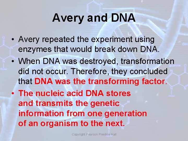 Avery and DNA • Avery repeated the experiment using enzymes that would break down