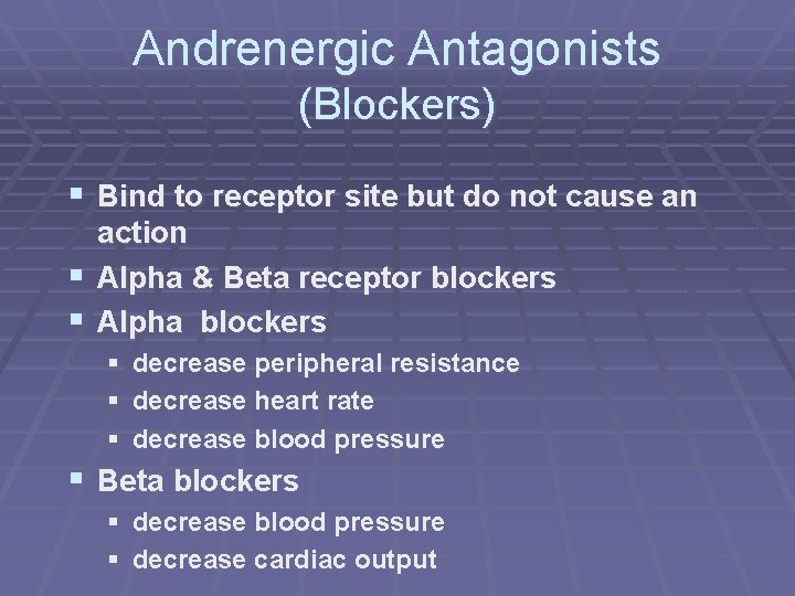 Andrenergic Antagonists (Blockers) § Bind to receptor site but do not cause an action