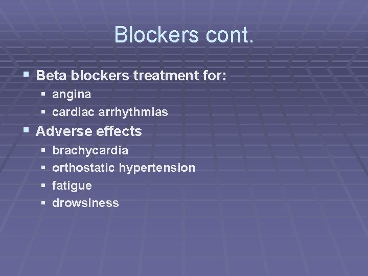 Blockers cont. § Beta blockers treatment for: § angina § cardiac arrhythmias § Adverse