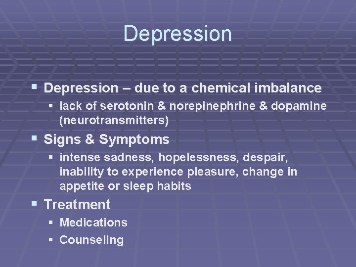 Depression § Depression – due to a chemical imbalance § lack of serotonin &