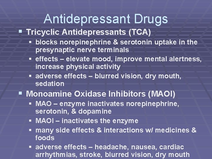 Antidepressant Drugs § Tricyclic Antidepressants (TCA) § blocks norepinephrine & serotonin uptake in the