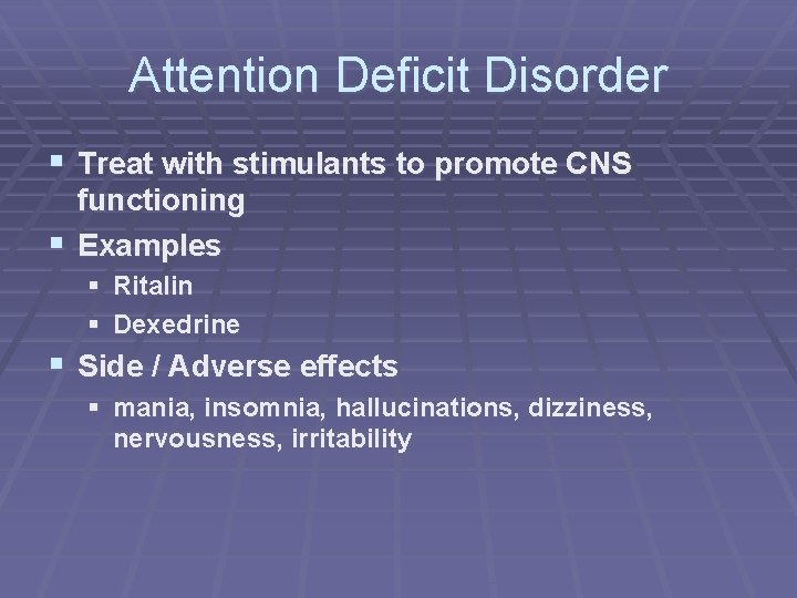 Attention Deficit Disorder § Treat with stimulants to promote CNS functioning § Examples §