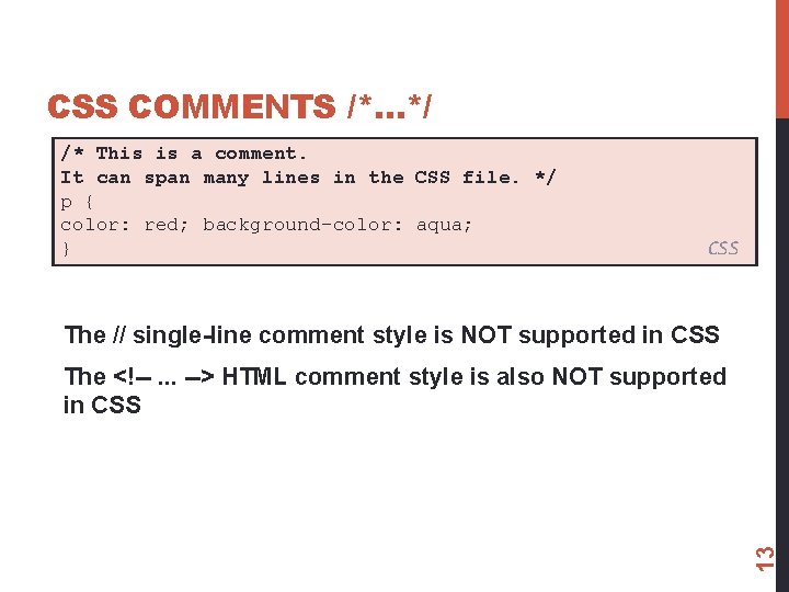CSS COMMENTS /*…*/ /* This is a comment. It can span many lines in