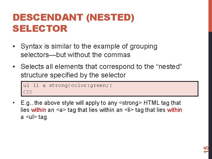 DESCENDANT (NESTED) SELECTOR • Syntax is similar to the example of grouping selectors—but without