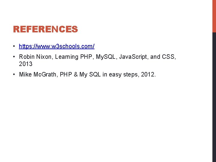 REFERENCES • https: //www. w 3 schools. com/ • Robin Nixon, Learning PHP, My.