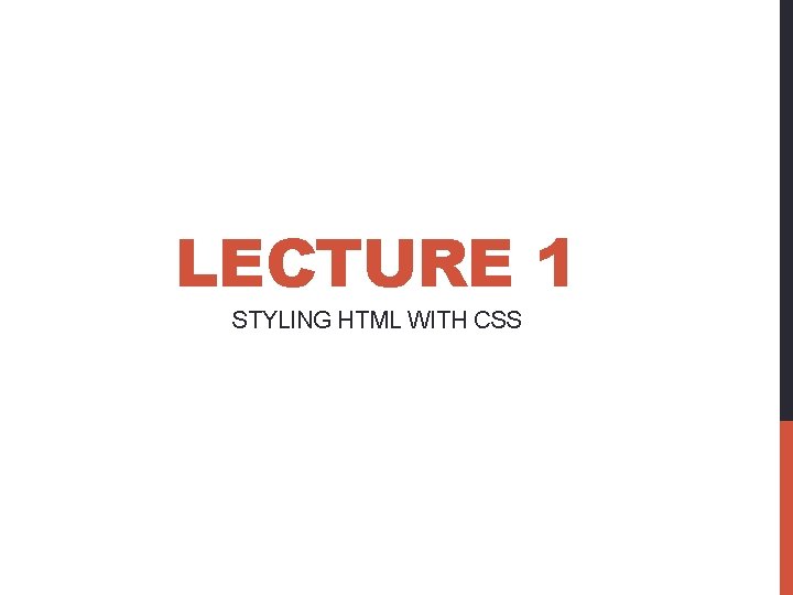 LECTURE 1 STYLING HTML WITH CSS 