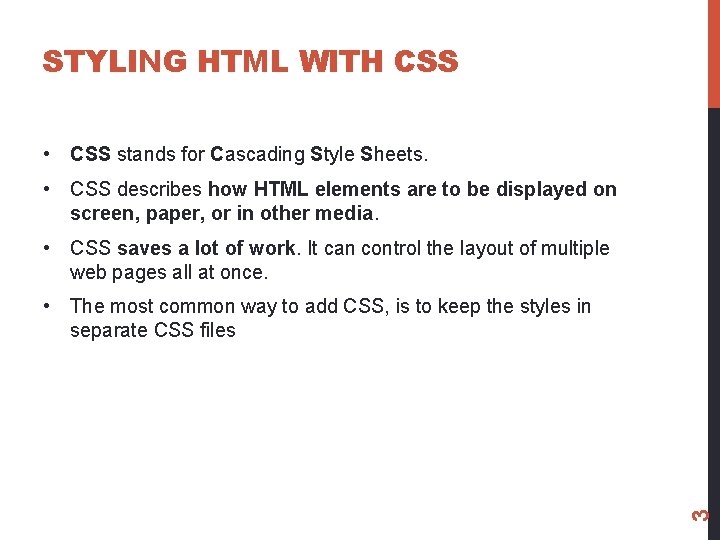 STYLING HTML WITH CSS • CSS stands for Cascading Style Sheets. • CSS describes