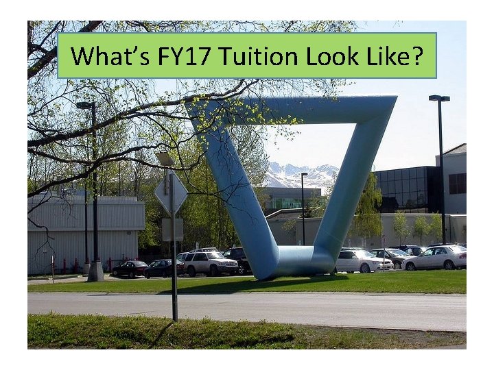 What’s FY 17 Tuition Look Like? 