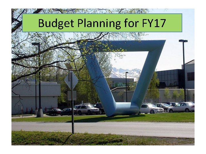 Budget Planning for FY 17 