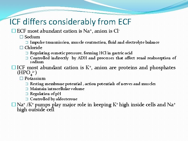 ICF differs considerably from ECF � ECF most abundant cation is Na+, anion is