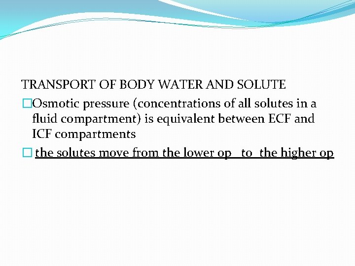 TRANSPORT OF BODY WATER AND SOLUTE �Osmotic pressure (concentrations of all solutes in a