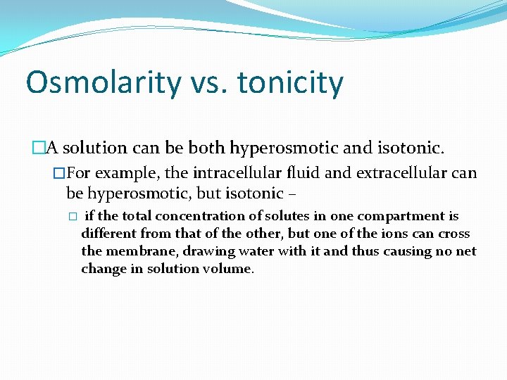 Osmolarity vs. tonicity �A solution can be both hyperosmotic and isotonic. �For example, the