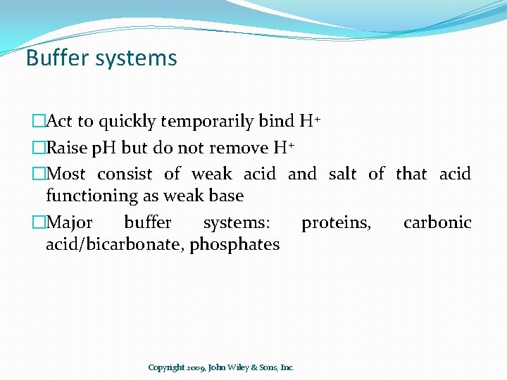 Buffer systems �Act to quickly temporarily bind H+ �Raise p. H but do not