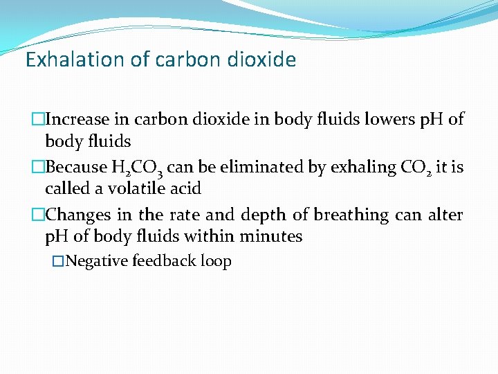 Exhalation of carbon dioxide �Increase in carbon dioxide in body fluids lowers p. H