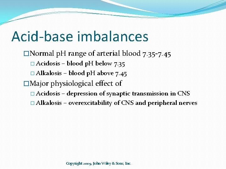 Acid-base imbalances �Normal p. H range of arterial blood 7. 35 -7. 45 �