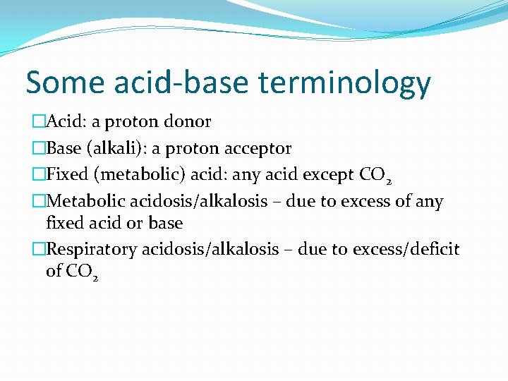 Some acid-base terminology �Acid: a proton donor �Base (alkali): a proton acceptor �Fixed (metabolic)