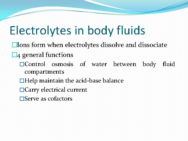 Electrolytes in body fluids �Ions form when electrolytes dissolve and dissociate � 4 general