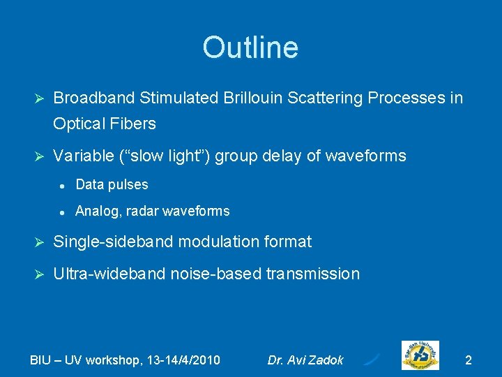 Outline Ø Broadband Stimulated Brillouin Scattering Processes in Optical Fibers Ø Variable (“slow light”)