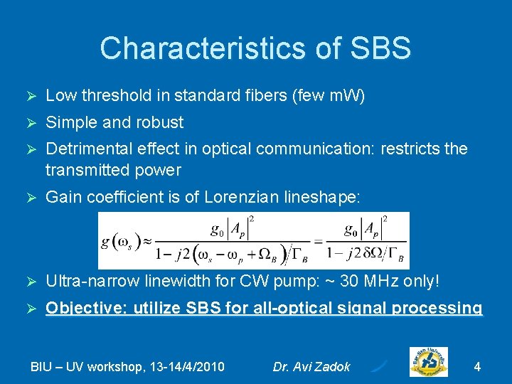 Characteristics of SBS Ø Low threshold in standard fibers (few m. W) Ø Simple