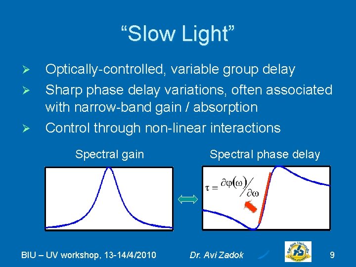 “Slow Light” Ø Ø Ø Optically-controlled, variable group delay Sharp phase delay variations, often