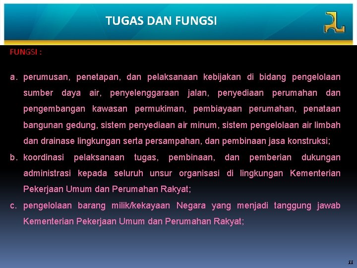 TUGAS DAN FUNGSI : a. perumusan, penetapan, dan pelaksanaan kebijakan di bidang pengelolaan sumber