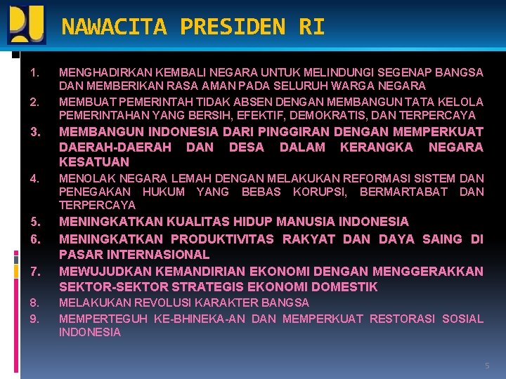 NAWACITA PRESIDEN RI 1. 2. MENGHADIRKAN KEMBALI NEGARA UNTUK MELINDUNGI SEGENAP BANGSA DAN MEMBERIKAN