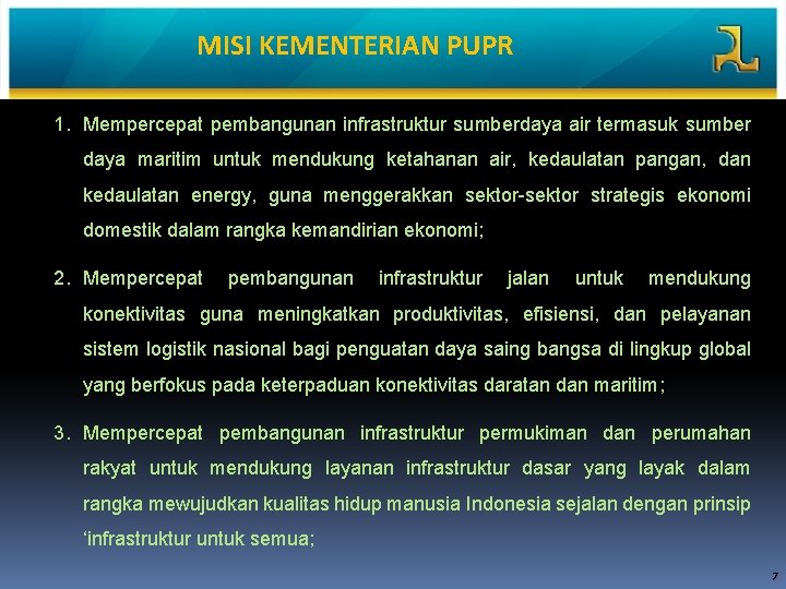 MISI KEMENTERIAN PUPR 1. Mempercepat pembangunan infrastruktur sumberdaya air termasuk sumber daya maritim untuk