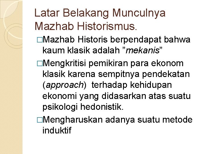 Latar Belakang Munculnya Mazhab Historismus. �Mazhab Historis berpendapat bahwa kaum klasik adalah ”mekanis” �Mengkritisi