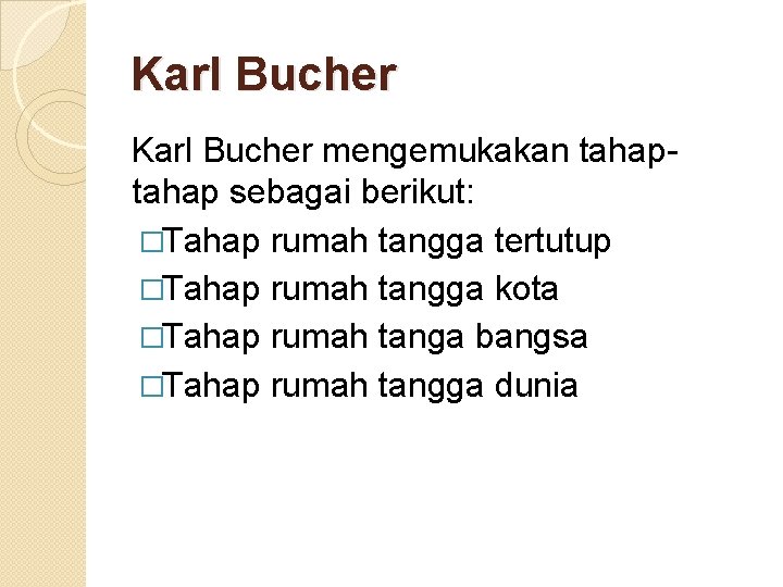 Karl Bucher mengemukakan tahap sebagai berikut: �Tahap rumah tangga tertutup �Tahap rumah tangga kota